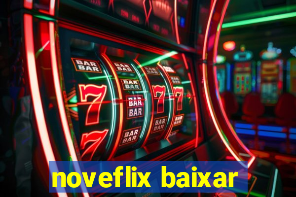 noveflix baixar